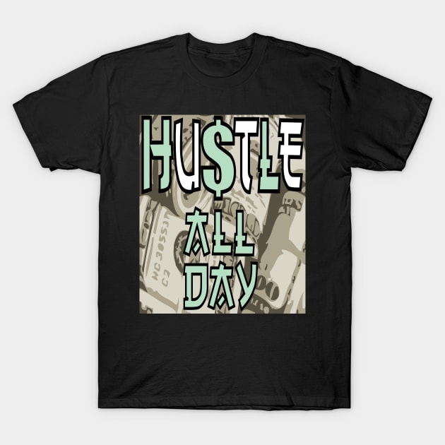 HUSTLE ALL DAY SLOGAN T-Shirt by houseofnilash1